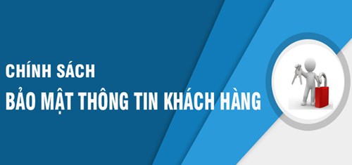 CHÍNH SÁCH BẢO MẬT THÔNG TIN NGƯỜI DÙNG